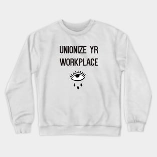 UNIONIZE YR WORKPLACE Crewneck Sweatshirt